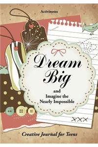 Dream Big and Imagine the Nearly Impossible