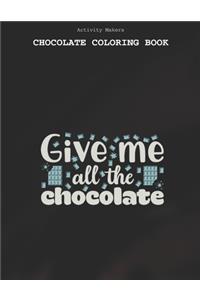 Give Me All The Chocolate - Chocolate Coloring Book