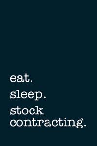 eat. sleep. stock contracting. - Lined Notebook