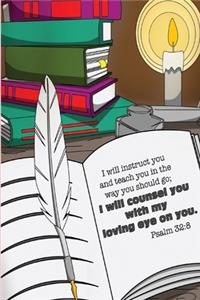 I will instruct you and teach you in the way you should go; I will counsel you with my loving eye on you. -Psalm 32
