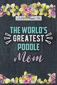 A 2020 Planner for The World's Greatest Poodle Mom