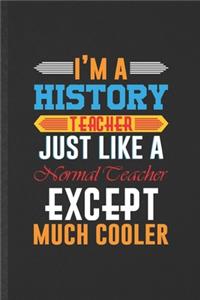 I'm a History Teacher Just Like a Normal Teacher Except Much Cooler