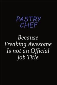 Pastry Chef Because Freaking Awesome Is Not An Official Job Title