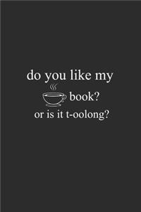 Do You Like My Book Or It T-oolong