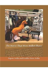 The Horse That Wore Ballet Shoes
