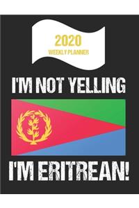 2020 Weekly Planner I'm Not Yelling I'm Eritrean
