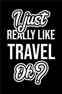 I Just Really Like Travel Ok?