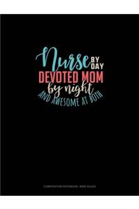 Nurse By Day Devoted Mom By Night And Awesome At Both
