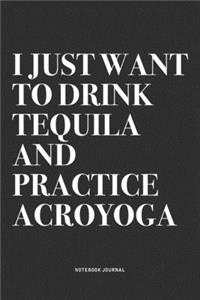 I Just Want To Drink Tequila And Practice Acroyoga