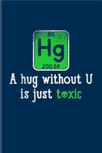 Hg A Hug Without U Is Just Toxic