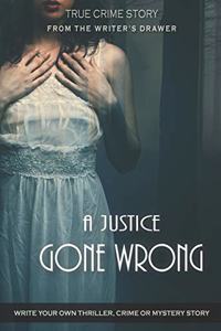 A Justice Gone Wrong: Crime, Horror and Thriller Book - 6"x9" Writers and Screenwriters Notebook, 100 Pg. - Write Your Own Crime, Thriller & Horror Story, Novel, Screenpl