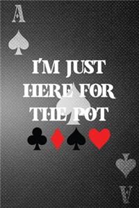 I'm Just Here For The Pot