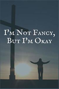 I'm Not Fancy, But I'm Okay