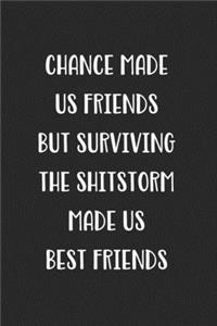 Chance Made Us Friends But Surviving The Shitstorm Made Us Best Friends
