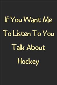 If You Want Me To Listen To You Talk About Hockey
