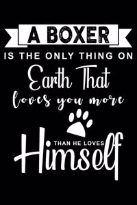 A Boxer is the only thing on earth that loves you more