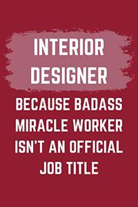 Interior Designer Because Badass Miracle Worker Isn't An Official Job Title