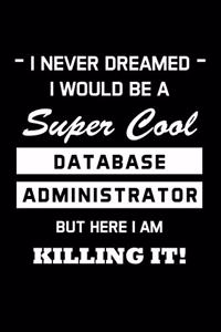 I Never Dreamed I Would Be A Super Cool Database Administrator
