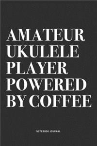 Amateur Ukulele Player Powered By Coffee