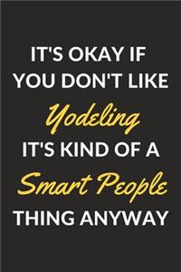 It's Okay If You Don't Like Yodeling It's Kind Of A Smart People Thing Anyway
