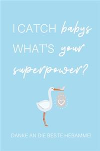 I Catch Babys What's Your Superpower? Danke an Die Beste Hebamme!