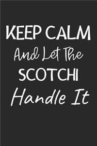 Keep Calm And Let The Scotchi Handle It