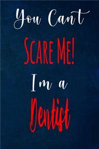 You Can't Scare Me! I'm A Dentist