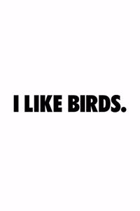I Like Birds.