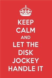 Keep Calm and Let the Disk Jockey Handle It