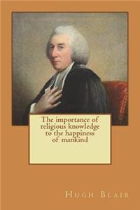 The importance of religious knowledge to the happiness of mankind
