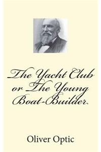 The Yacht Club or The Young Boat-Builder