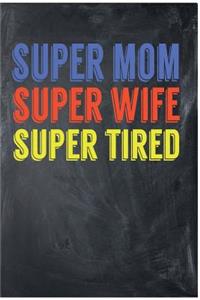 Super Mom Super Wife Super Tired