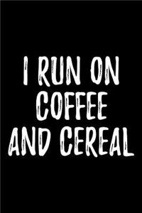 I Run on Coffee and Cereal