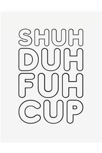 Shuh Duh Fuh Cup