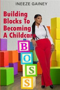 Building Blocks to Becoming a Childcare Boss
