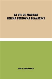 La vie de Madame Helena Petrovna Blavatsky