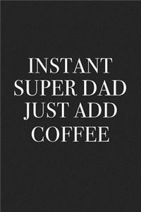 Instant Super Dad Just Add Coffee