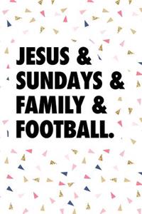 Jesus & Sundays & Family & Football
