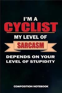 I Am a Cyclist My Level of Sarcasm Depends on Your Level of Stupidity