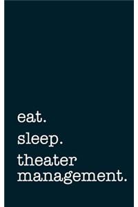 Eat. Sleep. Theater Management. - Lined Notebook