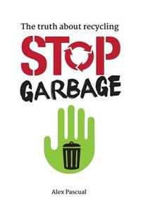 Stop garbage: The truth about recycling