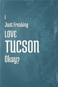 I Just Freaking Love Tuscon Okay?