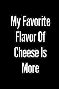 My Favorite Flavor of Cheese Is More