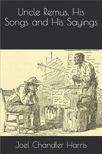 Uncle Remus, His Songs and His Sayings