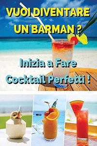 Vuoi Diventare Un Barman ? Inizia a Fare Cocktail Perfetti