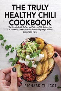 The Truly Healthy Chili Cookbook