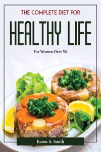 THE COMPLETE DIET FOR HEALTHY LIFE : FOR