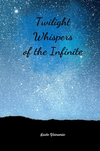 Twilight Whispers of the Infinite