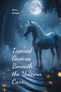 Tapered Grooves Beneath the Unicorn Carr