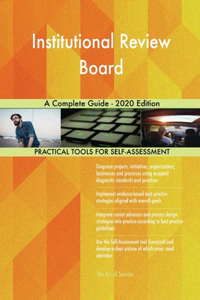 Institutional Review Board A Complete Guide - 2020 Edition